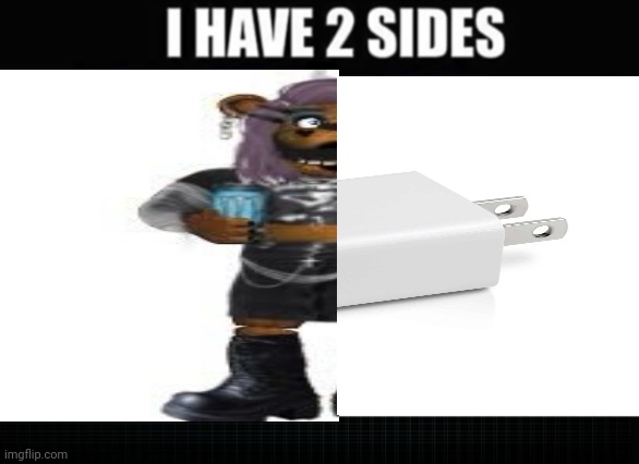 I have 2 sides | image tagged in memes | made w/ Imgflip meme maker