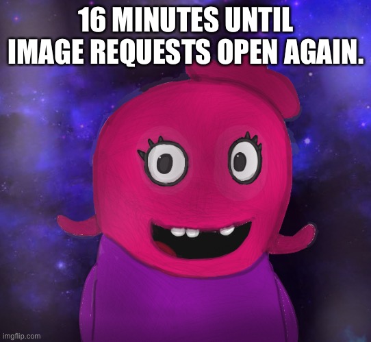 Oh boy! | 16 MINUTES UNTIL IMAGE REQUESTS OPEN AGAIN. | image tagged in using my twitter pfp as a banner | made w/ Imgflip meme maker