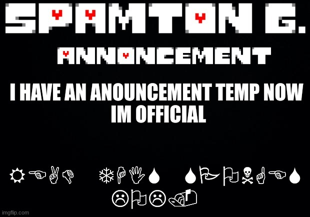 Spamton announcement temp | I HAVE AN ANOUNCEMENT TEMP NOW 

IM OFFICIAL; READ THIS SPONGES
LOL. | image tagged in spamton announcement temp | made w/ Imgflip meme maker