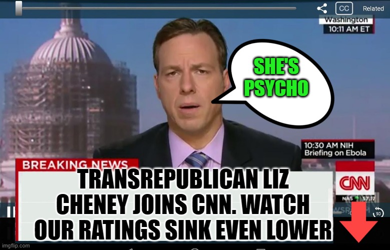 Liz Cheney on CNN | SHE'S PSYCHO; TRANSREPUBLICAN LIZ CHENEY JOINS CNN. WATCH OUR RATINGS SINK EVEN LOWER | image tagged in cnn crazy news network | made w/ Imgflip meme maker