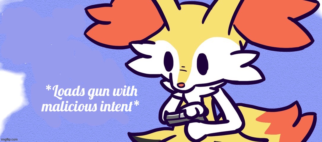 Blank Braixen Gun | *Loads gun with malicious intent* | image tagged in blank braixen gun | made w/ Imgflip meme maker