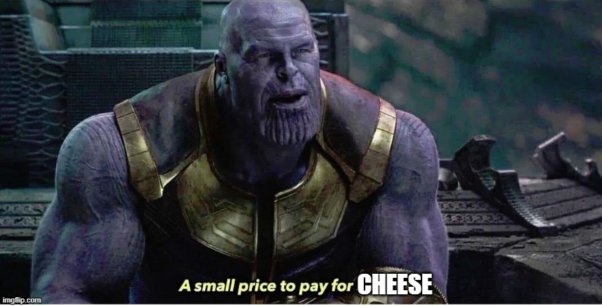 A small price to pay for salvation | CHEESE | image tagged in a small price to pay for salvation | made w/ Imgflip meme maker