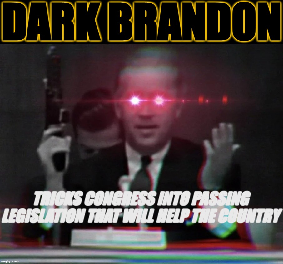 Incentives for green energy production, higher taxes on the wealthy - normally, Congress wouldn't do this | DARK BRANDON; TRICKS CONGRESS INTO PASSING LEGISLATION THAT WILL HELP THE COUNTRY | image tagged in dark brandon brandisher,dark brandon,brandon,biden,joe biden,congress | made w/ Imgflip meme maker