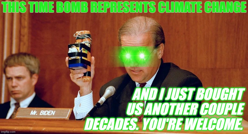 Dark Brandon saves the planet. 'Til the sequel. Stay tuned. | THIS TIME BOMB REPRESENTS CLIMATE CHANGE; AND I JUST BOUGHT US ANOTHER COUPLE DECADES. YOU'RE WELCOME. | image tagged in dark brandon,joe biden,biden,brandon,climate change,global warming | made w/ Imgflip meme maker