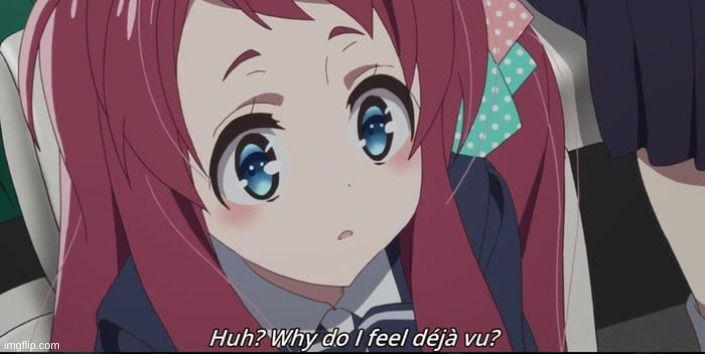 why do i feel deja vu | image tagged in why do i feel deja vu | made w/ Imgflip meme maker