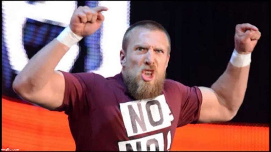 Daniel Bryan No | image tagged in daniel bryan no | made w/ Imgflip meme maker