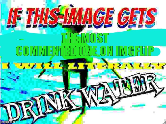 Make this the most commented post on imgflip | THE MOST COMMENTED ONE ON IMGFLIP | image tagged in worst mistake of my life | made w/ Imgflip meme maker