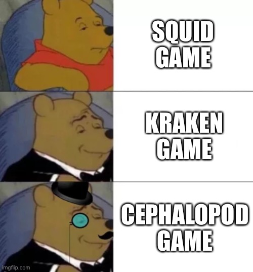 Fancy pooh | SQUID GAME KRAKEN GAME CEPHALOPOD GAME | image tagged in fancy pooh | made w/ Imgflip meme maker