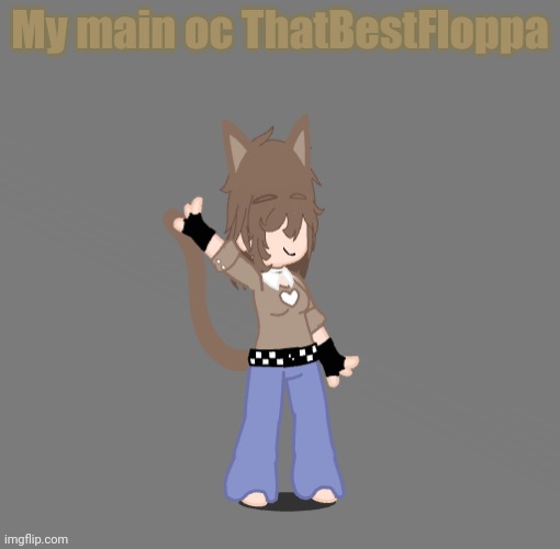 My main oc. Also how's everyone? | My main oc ThatBestFloppa | made w/ Imgflip meme maker