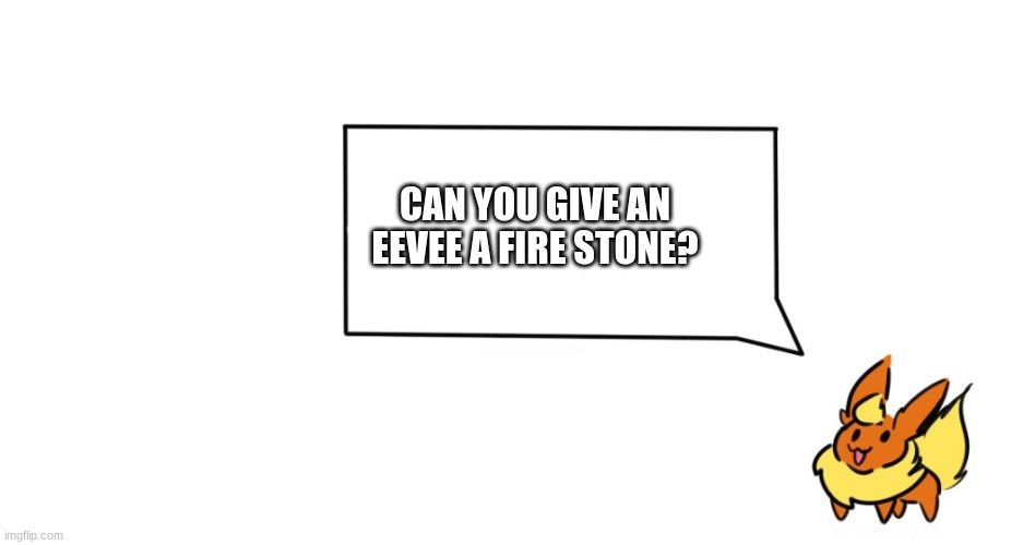 fire | CAN YOU GIVE AN EEVEE A FIRE STONE? | image tagged in flareon says | made w/ Imgflip meme maker