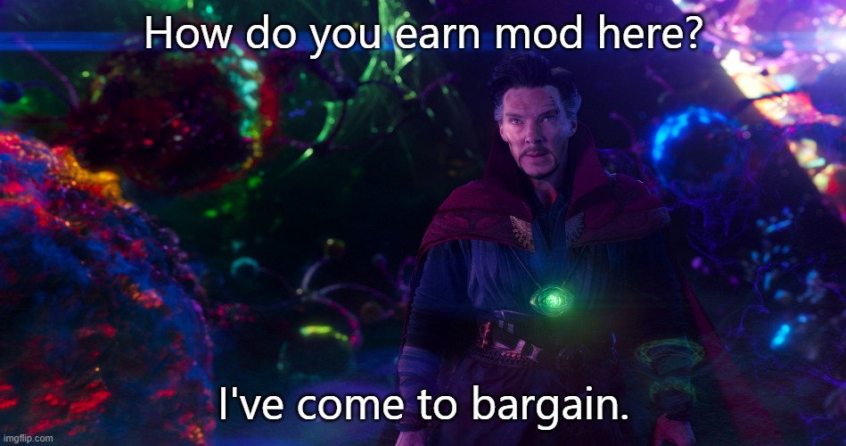 Don't disapprove this just because I made it a non-pokemon image | How do you earn mod here? | image tagged in doctor strange i've come to bargain | made w/ Imgflip meme maker