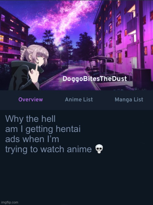 Doggos AniList temp ver2 | Why the hell am I getting hentai ads when I’m trying to watch anime 💀 | image tagged in doggos animix temp ver2 | made w/ Imgflip meme maker