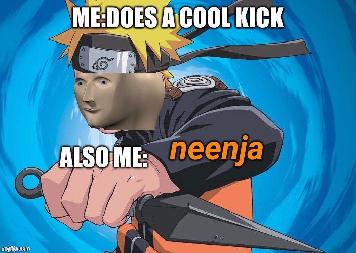 Yay I lived up to my childhood dream of being a ninja | ME:DOES A COOL KICK; ALSO ME: | image tagged in naruto stonks | made w/ Imgflip meme maker