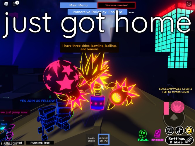 i have three sides | just got home | image tagged in i have three sides | made w/ Imgflip meme maker