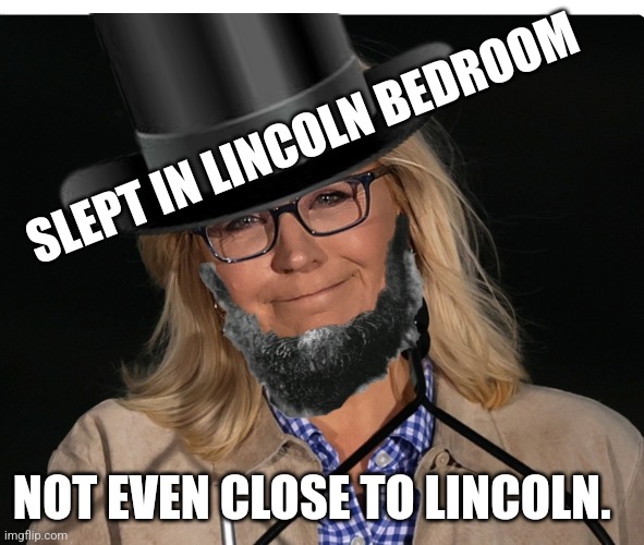 Liz Grant Lincoln-Loser | SLEPT IN LINCOLN BEDROOM; NOT EVEN CLOSE TO LINCOLN. | made w/ Imgflip meme maker