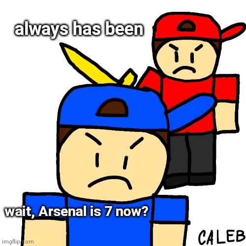 happy birthday, arsenal | always has been; wait, Arsenal is 7 now? | image tagged in always has been but arsenal | made w/ Imgflip meme maker