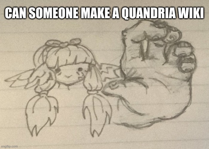 imagine | CAN SOMEONE MAKE A QUANDRIA WIKI | image tagged in hot-diggity-dog | made w/ Imgflip meme maker