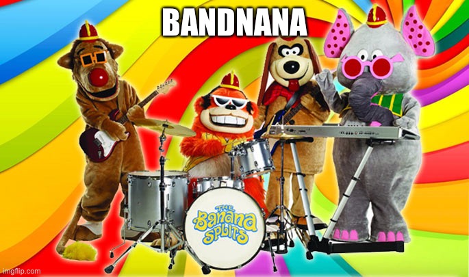 Bandnana | BANDNANA | image tagged in banana splits,music,band,banana,rock and roll | made w/ Imgflip meme maker