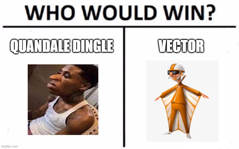 tell me |  QUANDALE DINGLE; VECTOR | image tagged in memes,who would win | made w/ Imgflip meme maker