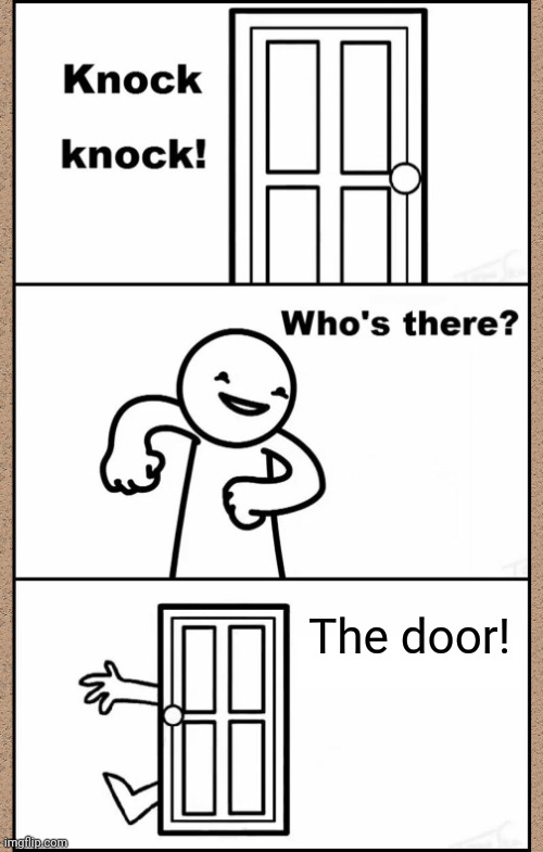 Knock Knock asdfmovie | The door! | image tagged in knock knock asdfmovie | made w/ Imgflip meme maker