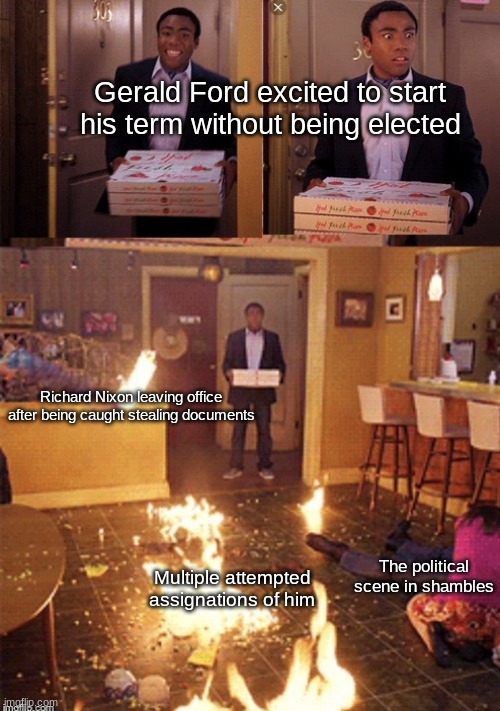 The guy had quite possibly the worst timing to be presdent | Gerald Ford excited to start his term without being elected; Richard Nixon leaving office after being caught stealing documents; The political scene in shambles; Multiple attempted assignations of him | image tagged in surprised pizza delivery,memes,history memes | made w/ Imgflip meme maker