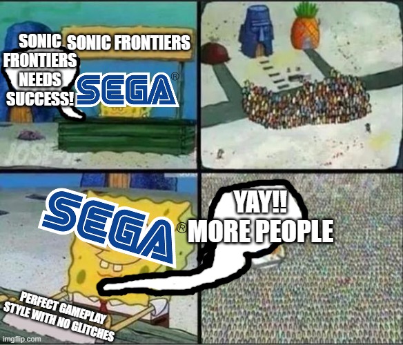 sonic frontiers officially being perfect be like | SONIC FRONTIERS NEEDS SUCCESS! SONIC FRONTIERS; YAY!! MORE PEOPLE; PERFECT GAMEPLAY STYLE WITH NO GLITCHES | image tagged in spongebob hype stand,sonic the hedgehog,sonic frontiers,funny,meme,funny meme | made w/ Imgflip meme maker