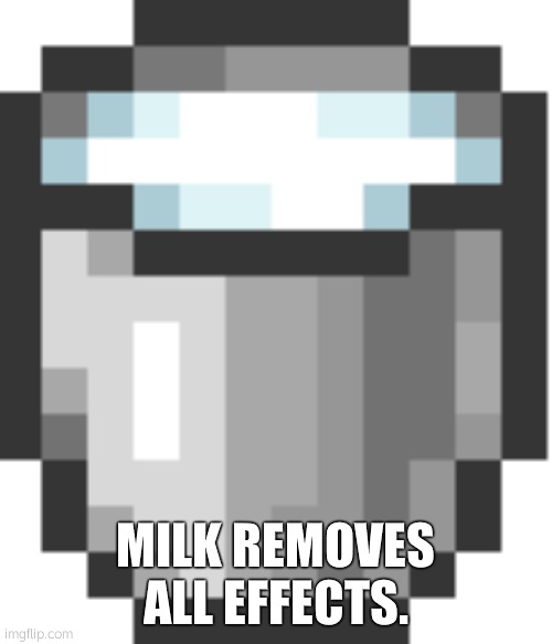 Milk bucket | MILK REMOVES ALL EFFECTS. | image tagged in milk bucket | made w/ Imgflip meme maker