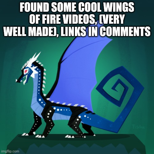 WoF | FOUND SOME COOL WINGS OF FIRE VIDEOS, (VERY WELL MADE), LINKS IN COMMENTS | image tagged in survivor template | made w/ Imgflip meme maker