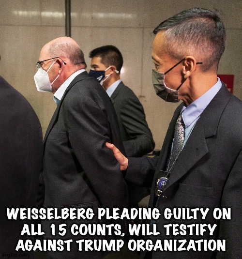 Trump "charities" | WEISSELBERG PLEADING GUILTY ON 
ALL 15 COUNTS, WILL TESTIFY 
AGAINST TRUMP ORGANIZATION | image tagged in trumptard organization cfo weisselberg cuffed behind his back | made w/ Imgflip meme maker