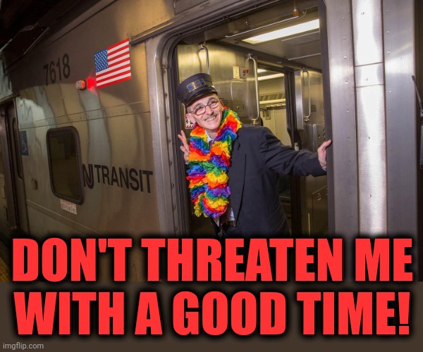 DON'T THREATEN ME
WITH A GOOD TIME! | made w/ Imgflip meme maker