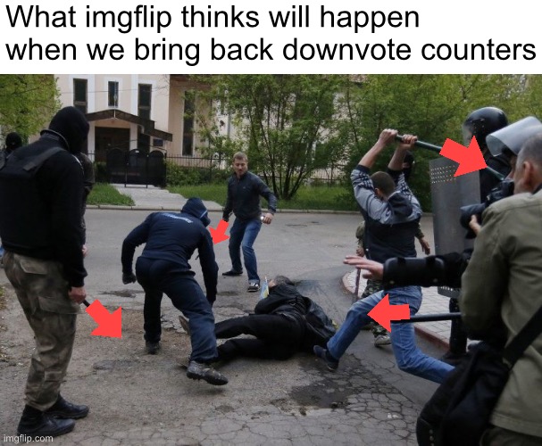 What imgflip thinks will happen when we bring back downvote counters | made w/ Imgflip meme maker