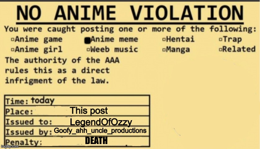 NO ANIME ALLOWED | This post LegendOfOzzy Goofy_ahh_uncle_productions DEATH . | image tagged in no anime allowed | made w/ Imgflip meme maker