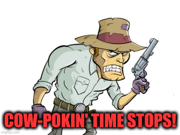 COW-POKIN' TIME STOPS! | made w/ Imgflip meme maker