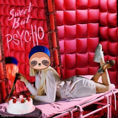 Ava Max Sweet but Psycho | image tagged in ava max sweet but psycho | made w/ Imgflip meme maker