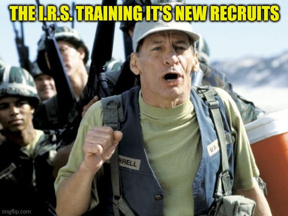 THE I.R.S. TRAINING IT'S NEW RECRUITS | made w/ Imgflip meme maker