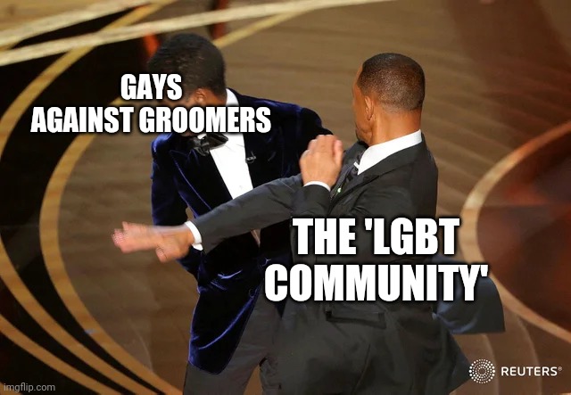 Will Smith punching Chris Rock | GAYS AGAINST GROOMERS THE 'LGBT COMMUNITY' | image tagged in will smith punching chris rock | made w/ Imgflip meme maker