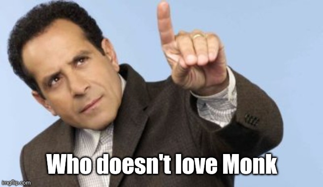 Adrian Monk point up | Who doesn't love Monk | image tagged in adrian monk point up | made w/ Imgflip meme maker