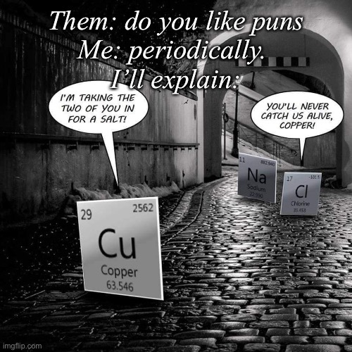 Periodical pun | Them: do you like puns
Me: periodically. 
I’ll explain: | image tagged in salt,bad pun,puns,chemistry | made w/ Imgflip meme maker
