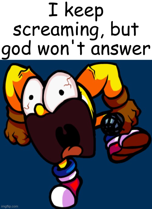 AAAAAAAAAAAAAAAAAAAAAAAAAAAAAAA | I keep screaming, but god won't answer | image tagged in blank white template,i keep screaming,pac-man | made w/ Imgflip meme maker