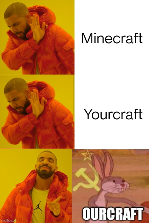 Ourcraft | Minecraft; Yourcraft; OURCRAFT | image tagged in memes,drake hotline bling | made w/ Imgflip meme maker