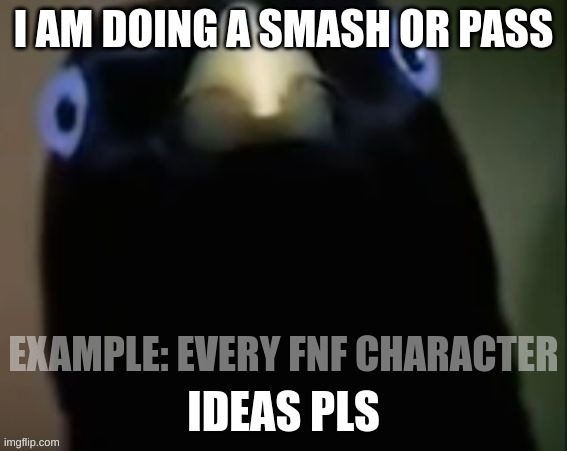 EXAMPLE: EVERY FNF CHARACTER | image tagged in super smash bros,crow,derp,eyes,smash bros,gandalf you shall not pass | made w/ Imgflip meme maker