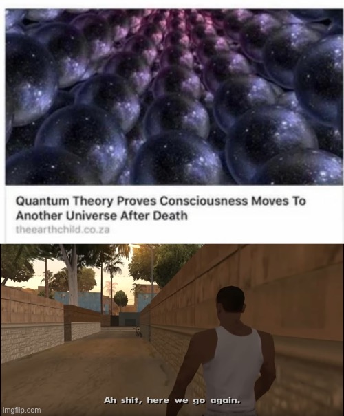 Could be wacky depending on the universe you get | image tagged in aw shit here we go again | made w/ Imgflip meme maker