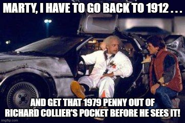 Back to the Future meets Somewhere In Time |  MARTY, I HAVE TO GO BACK TO 1912 . . . AND GET THAT 1979 PENNY OUT OF RICHARD COLLIER'S POCKET BEFORE HE SEES IT! | image tagged in doc brown,marty mcfly,back to the future,somewhere in time,time traveler | made w/ Imgflip meme maker