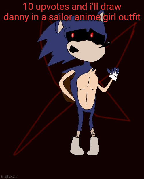 Curse of X | 10 upvotes and i'll draw danny in a sailor anime girl outfit | image tagged in curse of x | made w/ Imgflip meme maker