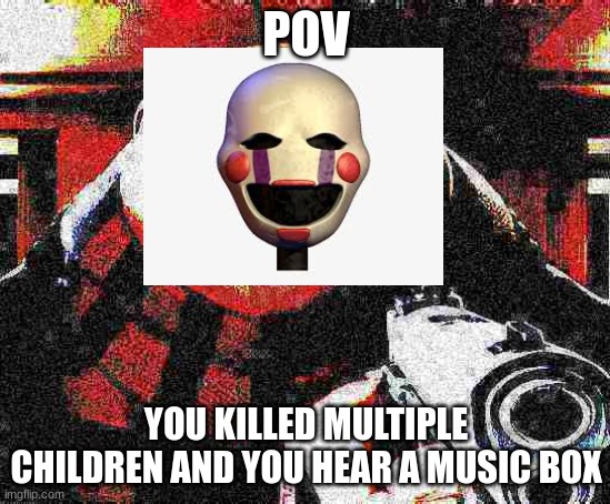X, am Y not Z | POV; YOU KILLED MULTIPLE CHILDREN AND YOU HEAR A MUSIC BOX | image tagged in x am y not z | made w/ Imgflip meme maker