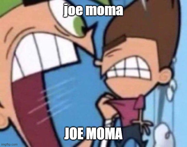 joe moma | joe moma; JOE MOMA | image tagged in yo momma,yo mama joke | made w/ Imgflip meme maker
