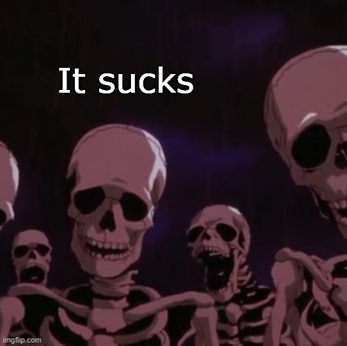 roasting skeletons | It sucks | image tagged in roasting skeletons | made w/ Imgflip meme maker