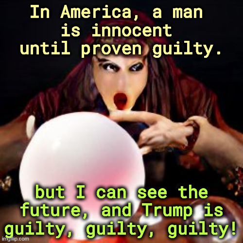 Throw that ketchup! | In America, a man 
is innocent 
until proven guilty. but I can see the future, and Trump is guilty, guilty, guilty! | image tagged in trump,guilty,future,verdict | made w/ Imgflip meme maker