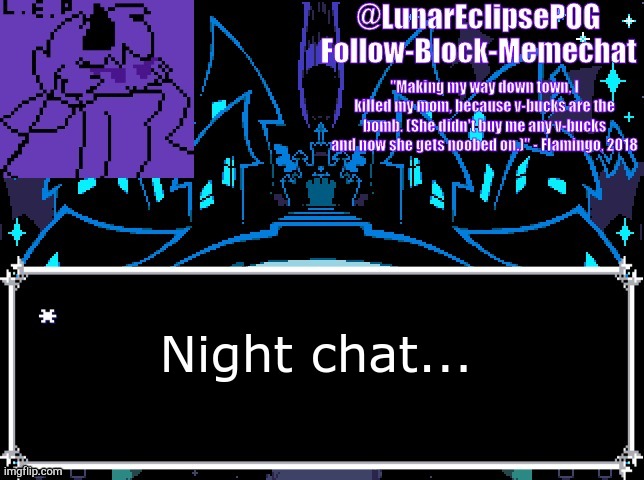 See you guys tomorrow, or later. | Night chat... | image tagged in luna's castle town temp | made w/ Imgflip meme maker