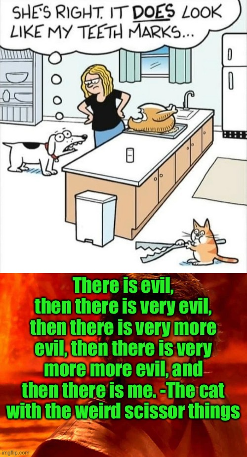Muahahahhaa | There is evil, then there is very evil, then there is very more evil, then there is very more more evil, and then there is me. -The cat with the weird scissor things | image tagged in memes,you underestimate my power | made w/ Imgflip meme maker
